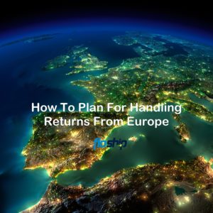 How To Plan For Handling Returns From Europe- Floship