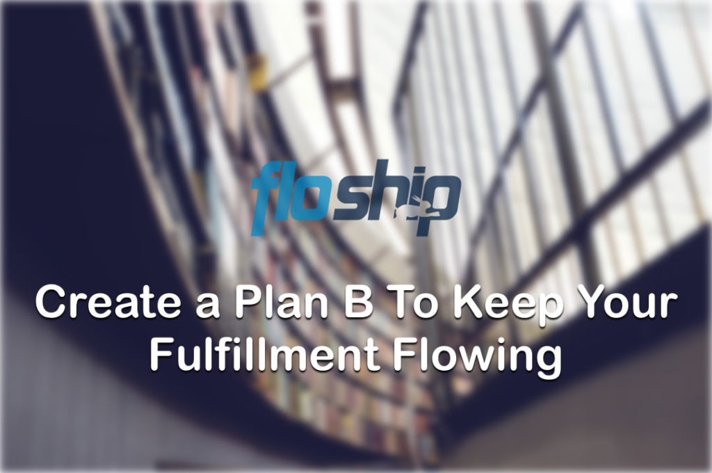 Create A Plan B To Keep Your Fulfillment Flowing- Floship
