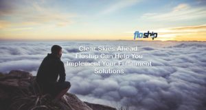 Ways Floship Can Help You Implement Your Fulfillment Solutions- Floship