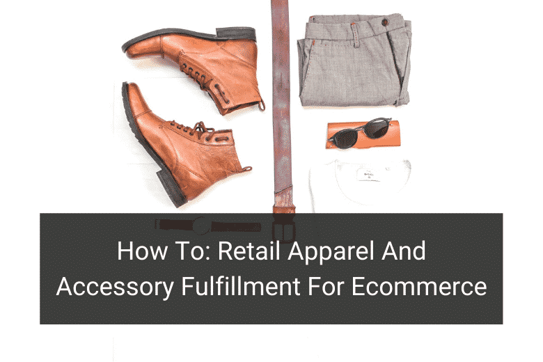 How To: Retail Apparel And Accessory Fulfillment For Ecommerce - Floship