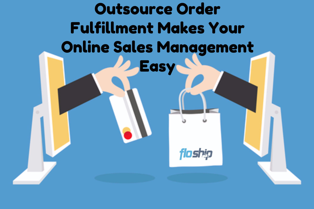 Outsource Order Fulfillment Makes Your Online Sales Management Easy