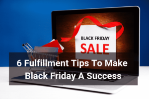 6 Fulfillment Tips Black Friday Success - Floship