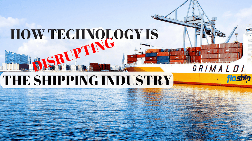 TECHNOLOGY IS DISRUPTING THE SHIPPING INDUSTRY - Floship
