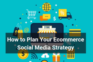 How to Plan Your Ecommerce Social Media Strategy - Floship