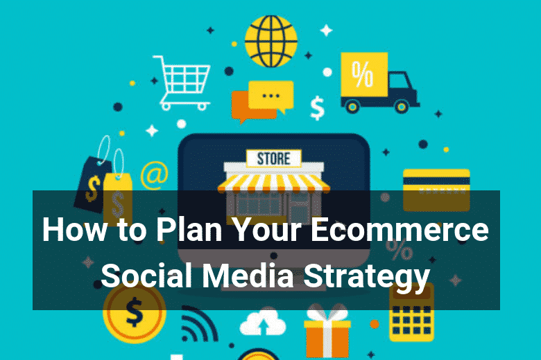 How to Plan Your Ecommerce Social Media Strategy - Floship