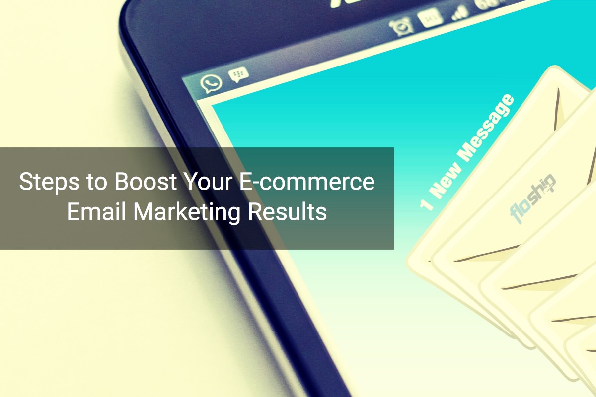Steps to Boost Your E-commerce Email Marketing Results | Floship