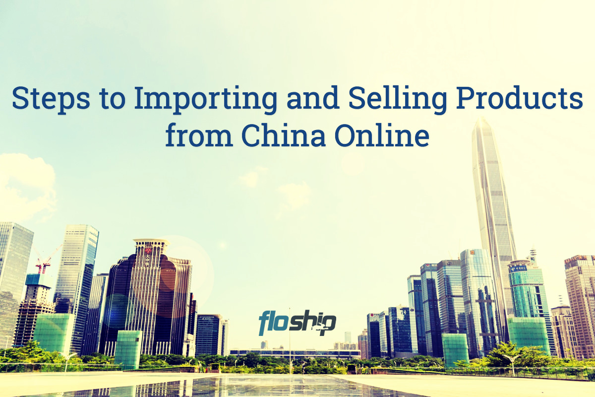 Steps to Importing and Selling Products from China Online Floship