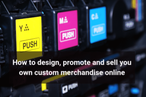 How to design, promote and sell you own custom merchandise online-Floship