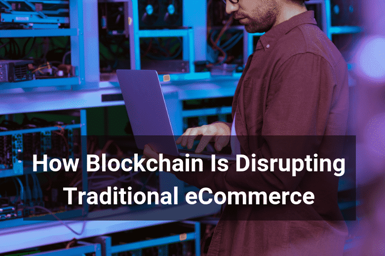 How Blockchain Is Disrupting Traditional eCommerce - Floship