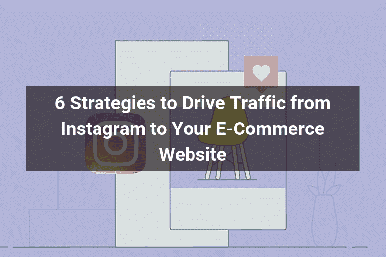 6 Strаtеgiеѕ tо Drivе Traffic from Inѕtаgrаm tо Yоur E-Commerce - Floship