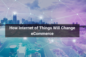 How Internet of Things Will Change eCommerce - Floship