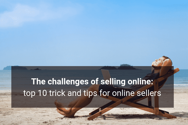 The Challenges Of Selling Online Top 10 Trick And Tips For Online The Challenges Of Selling Online Top 10 Trick And Tips For Online