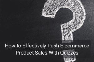 How to Effectively Push E-commerce Product Sales With Quizzes - Floship