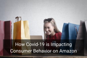 How Covid-19 is Impacting Consumer Behavior on Amazon