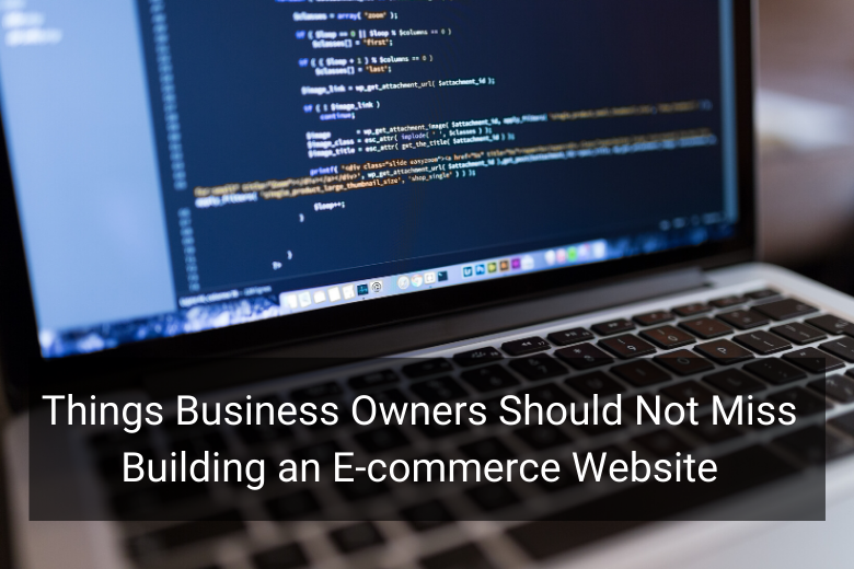 Things Business Owners Should Not Miss Building an E-commerce Website - Floship