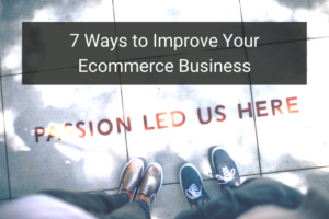 7 Ways to Improve Your Ecommerce Business - Floship