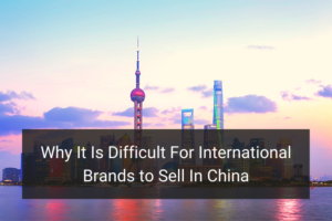 Why It Is Difficult For International Brands to Sell In China - Floship
