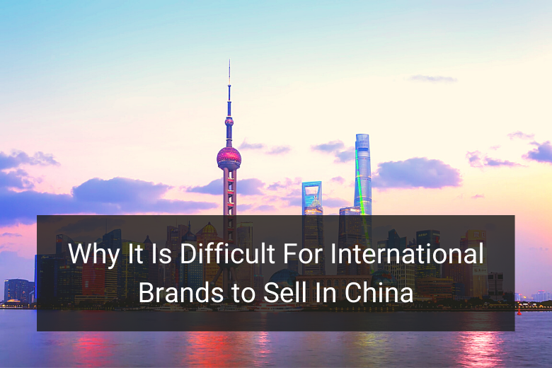 Why It Is Difficult For International Brands to Sell In China - Floship