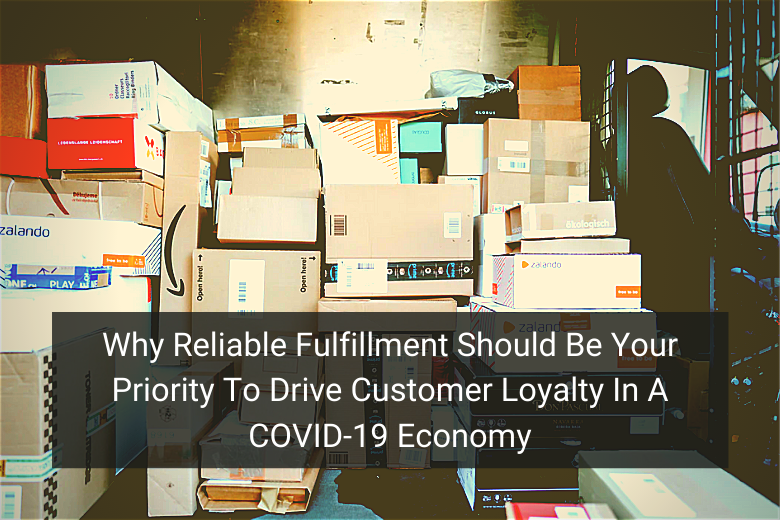 Why Reliable Fulfillment Should Be Your Priority To Drive Customer Loyalty In A COVID-19 Economy - Floship