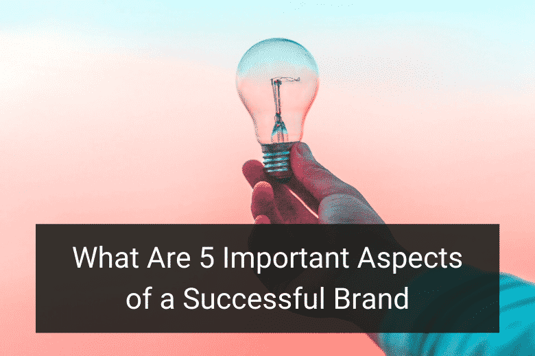 What Are 5 Important Aspects of a Successful Brand - Floship