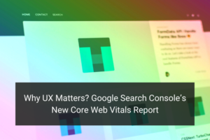 Why UX Matters? Google Search Console’s New Core Web Vitals Report - Floship