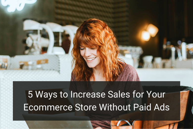 5 Ways to Increase Sales for Your Ecommerce Store Without Paid Ads - Floship