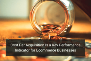 Cost Per Acquisition Is a Key Performance Indicator for Ecommerce Businesses - Floship
