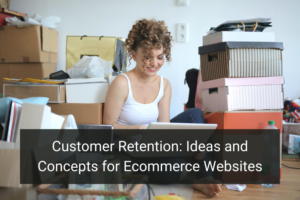 Customer Retention: Ideas and Concepts for Ecommerce Websites - Floship