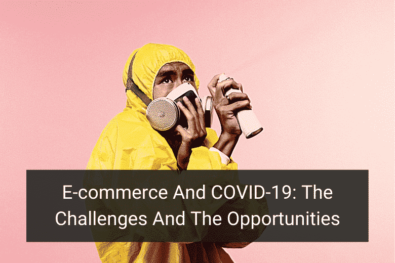 E-commerce And COVID-19_ The Challenges And The Opportunities - Floship