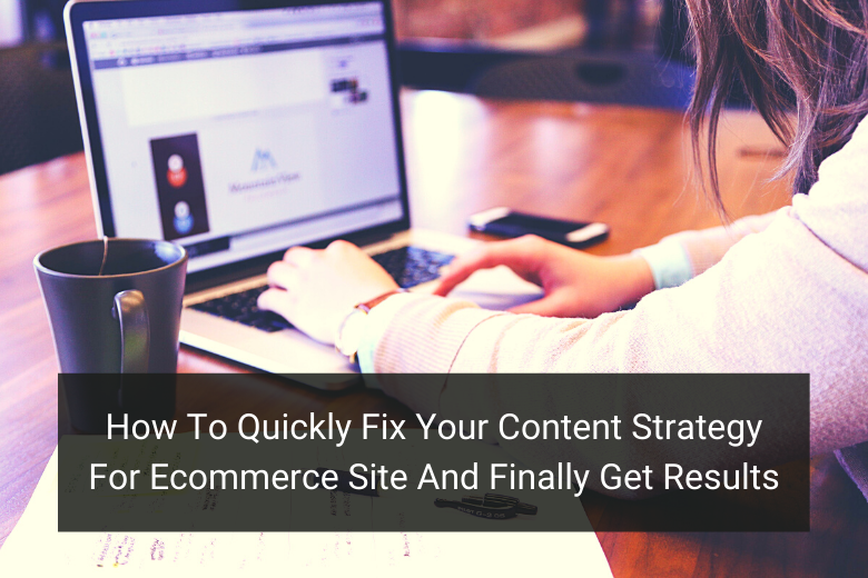 How To Quickly Fix Your Content Strategy For Ecommerce Site And Finally Get Results - Floship
