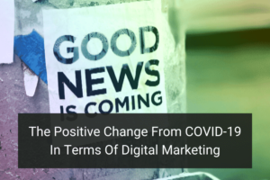 The Positive Change From Covid-19 In Terms Of Digital Marketing - Floship