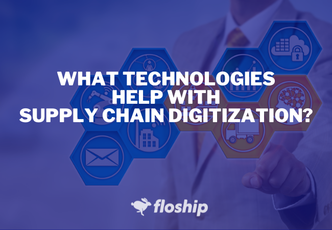 What Technologies Help With Supply Chain Digitization? 