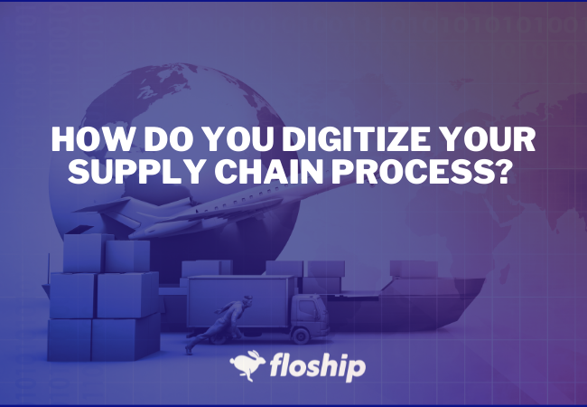 How Do You Digitize Your Supply Chain Process? 