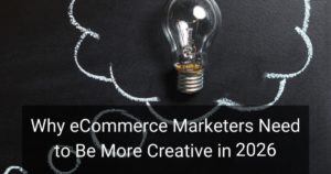 Lightbulb on a chalkboard with chalk doodles, overlaid by the headline: 'Why eCommerce Marketers Need to Be More Creative in 2026'.