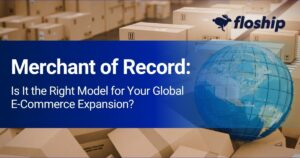 Banner text reads 'Merchant of Record: Is It the Right Model for Your Global E-Commerce Expansion?' over a globe and boxes in a warehouse, with the Floship logo.