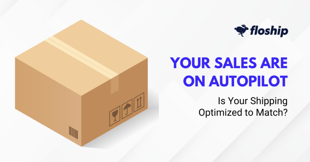 Hero banner with a cardboard shipping box on the left and a bold blue headline—'Your Sales Are on Autopilot'—with a subtitle, 'Is Your Shipping Optimized to Match?', plus the Floship logo in the top-right corner.